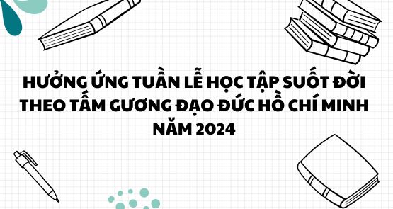 HƯỞNG ỨNG TUẦN LỄ HỌC TẬP SUỐT ĐỜI THEO TẤM GƯƠNG ĐẠO ĐỨC HỒ CHÍ MINH NĂM 2024