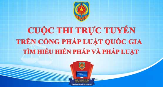 CUỘC THI TRỰC TUYẾN TRÊN CỔNG PHÁP LUẬT QUỐC GIA: TÌM HIỂU HIẾN PHÁP VÀ PHÁP LUẬT
