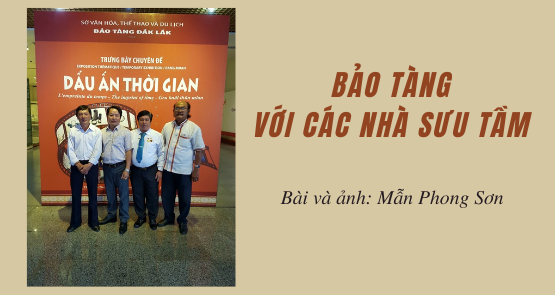 BẢO TÀNG VỚI CÁC NHÀ SƯU TẦM